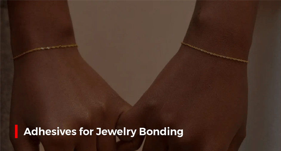 Adhesives for Jewelry Bonding